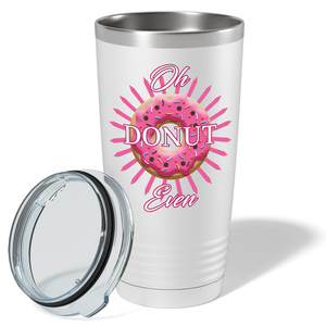 Oh Donut Even on White 20 oz Stainless Steel Tumbler