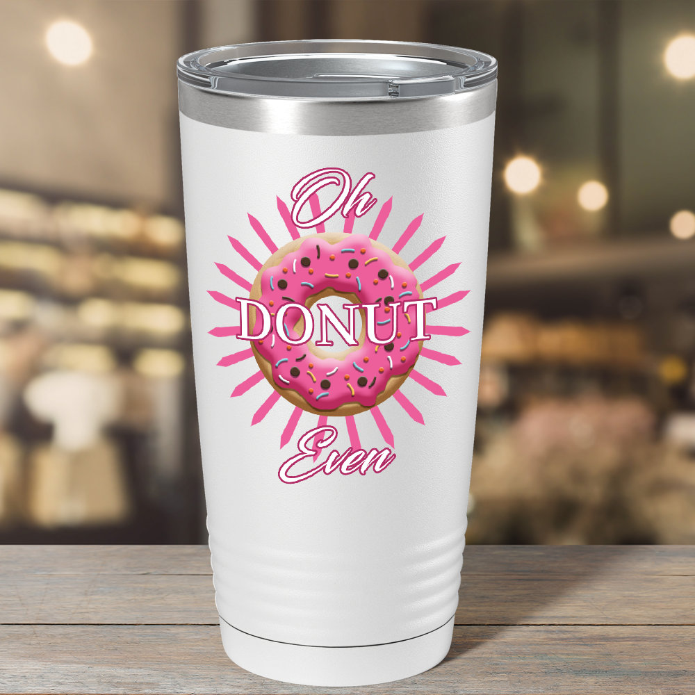 Oh Donut Even on White 20 oz Stainless Steel Tumbler