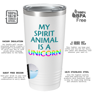 My Spirit Animal is a Unicorn on 20oz Tumbler