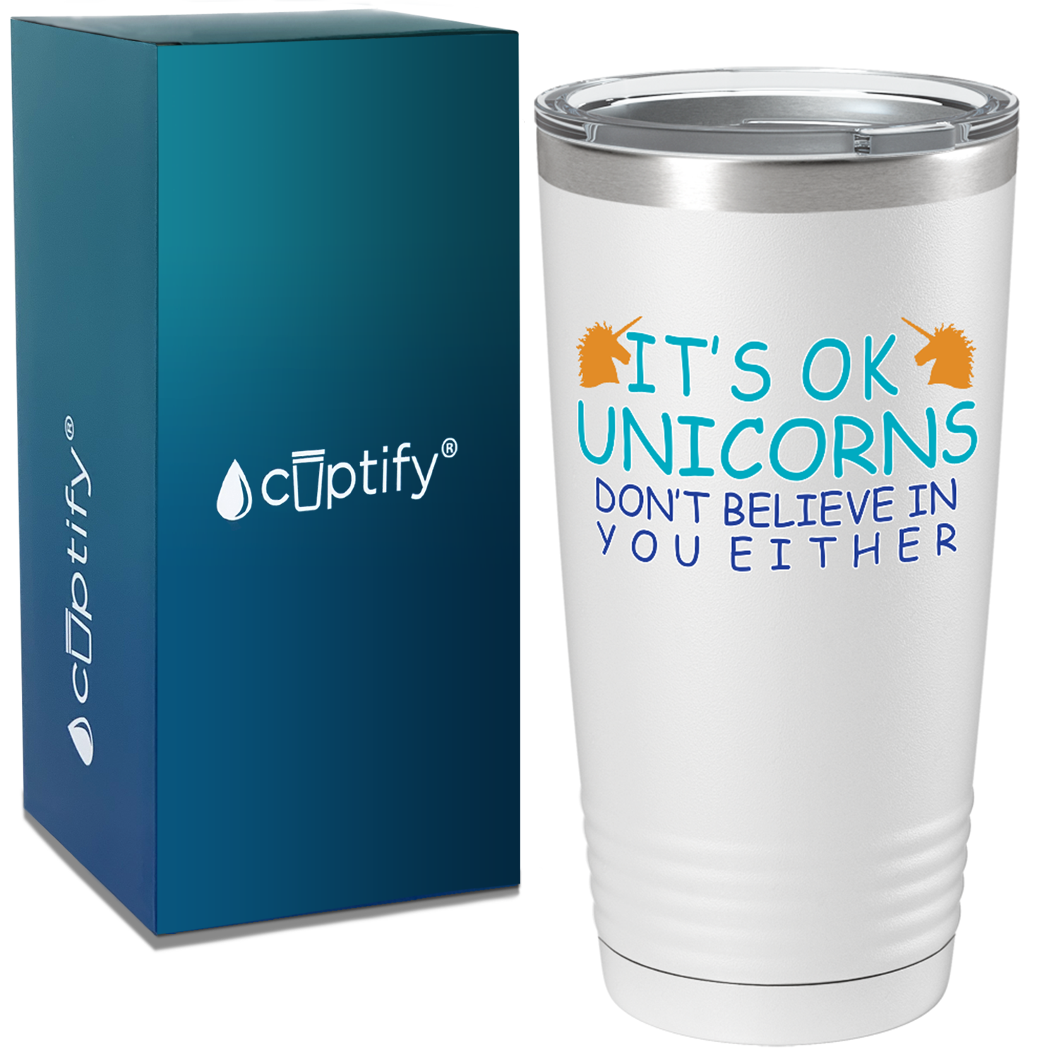 It's Ok Unicorns Don’t Believe in You Either on 20oz Tumbler
