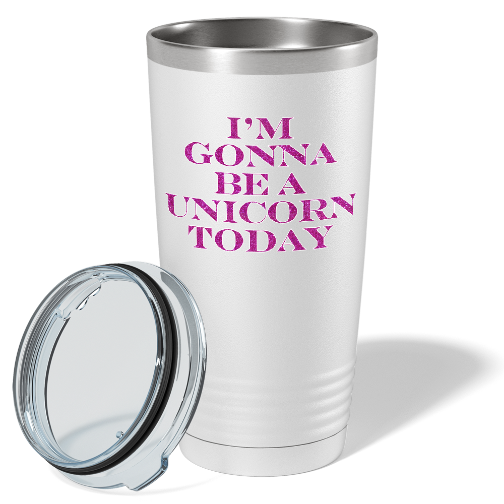 I'm Gonna be a Unicorn Today on 20oz Tumbler