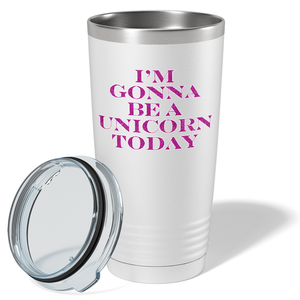 I'm Gonna be a Unicorn Today on 20oz Tumbler