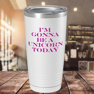 I'm Gonna be a Unicorn Today on 20oz Tumbler