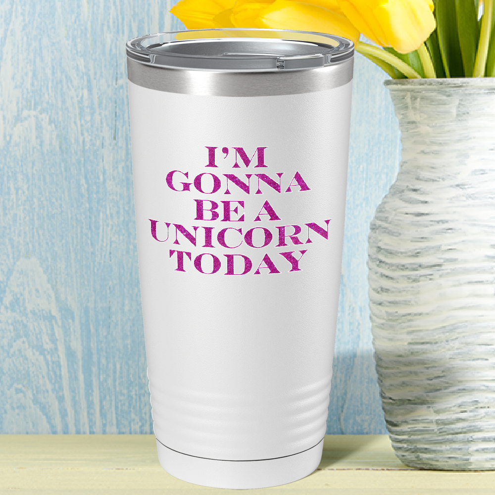 I'm Gonna be a Unicorn Today on 20oz Tumbler
