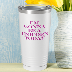 I'm Gonna be a Unicorn Today on 20oz Tumbler