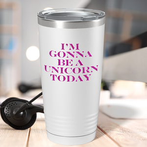 I'm Gonna be a Unicorn Today on 20oz Tumbler