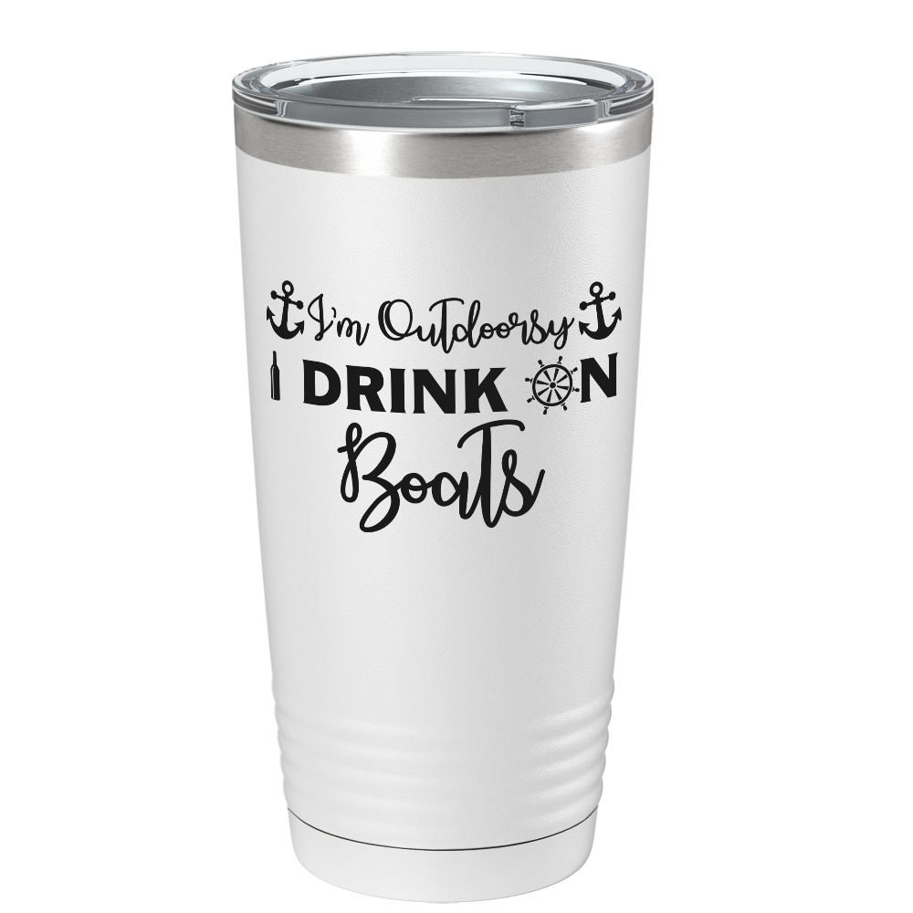 I'm Outdoorsy I Drink on Boats on White 20 oz Stainless Steel Tumbler