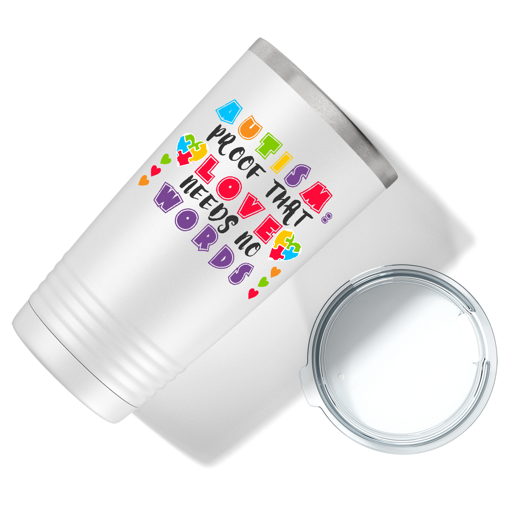 Autism Proof That Love Needs No Words on Autism 20oz Tumbler