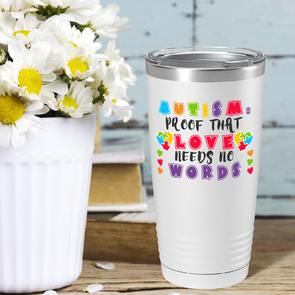 Autism Proof That Love Needs No Words on Autism 20oz Tumbler