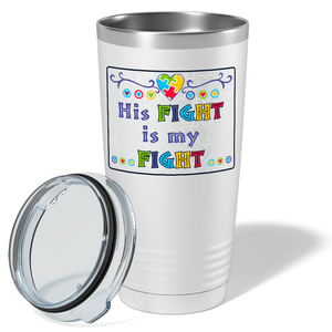 His Fight is My Fight on Autism 20oz Tumbler