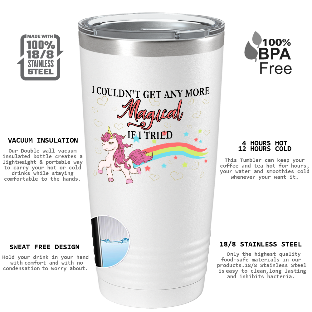 I Couldn't Get Any More Magical if I Tried on 20oz Tumbler