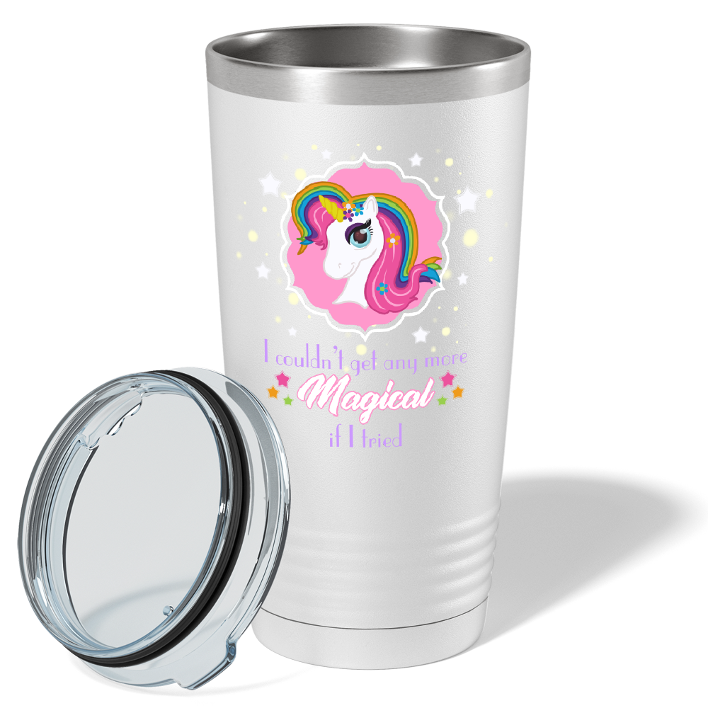 I Couldn't Get Any More Magical on 20oz Tumbler