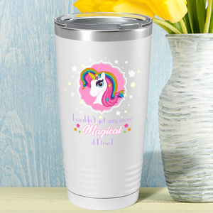I Couldn't Get Any More Magical on 20oz Tumbler