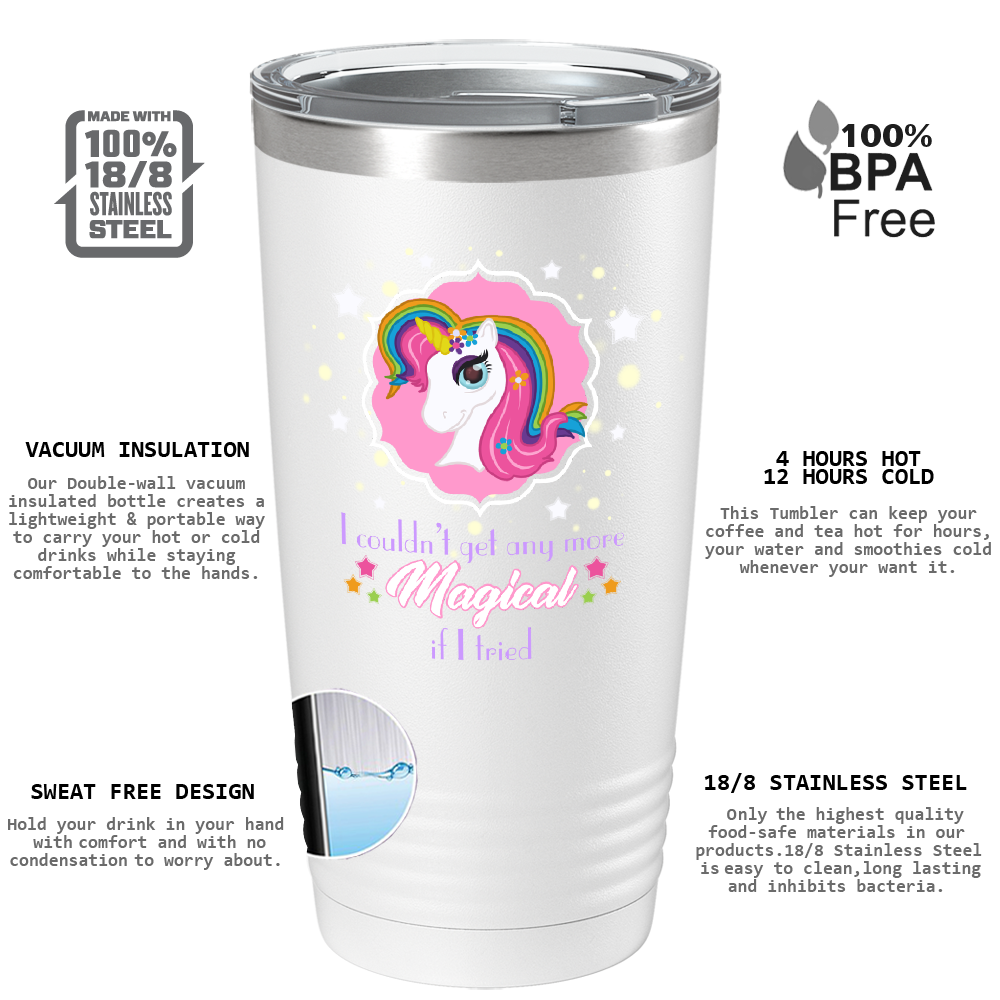 I Couldn't Get Any More Magical on 20oz Tumbler
