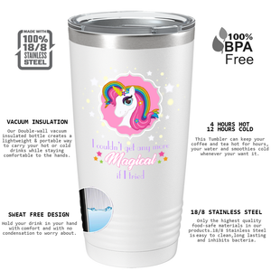 I Couldn't Get Any More Magical on 20oz Tumbler