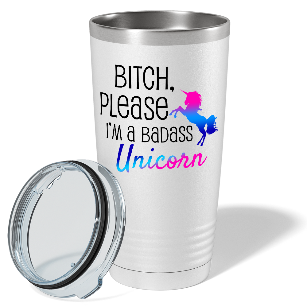 Bitch Please I'm a Badass Unicorn on 20oz Tumbler