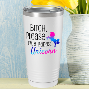 Bitch Please I'm a Badass Unicorn on 20oz Tumbler