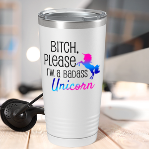 Bitch Please I'm a Badass Unicorn on 20oz Tumbler