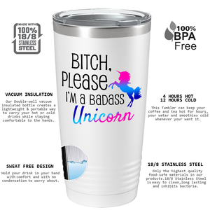 Bitch Please I'm a Badass Unicorn on 20oz Tumbler