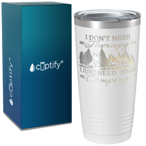 I Don’t Need Therapy I Just Need to go Camping on Camping 20oz Tumbler