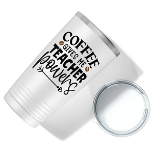 Coffee Gives me Teacher Powers on Teacher 20oz Tumbler