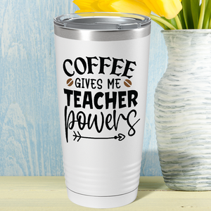 Coffee Gives me Teacher Powers on Teacher 20oz Tumbler