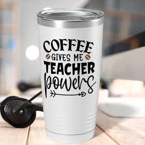 Coffee Gives me Teacher Powers on Teacher 20oz Tumbler