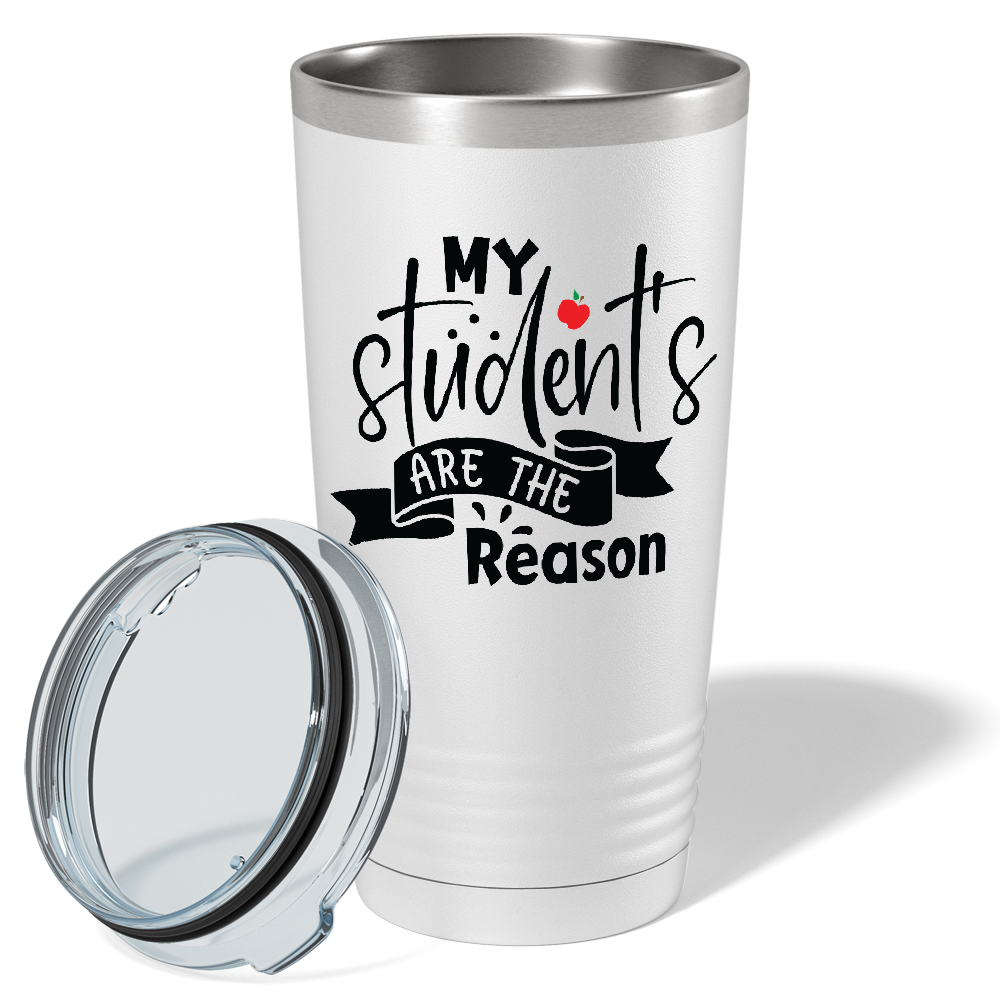 My Students are the Reason on White 20oz Tumbler