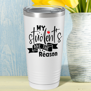 My Students are the Reason on White 20oz Tumbler