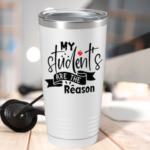 My Students are the Reason on White 20oz Tumbler