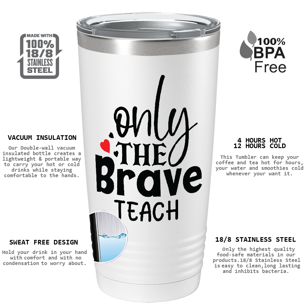 Only the Brave Teach on White 20oz Tumbler