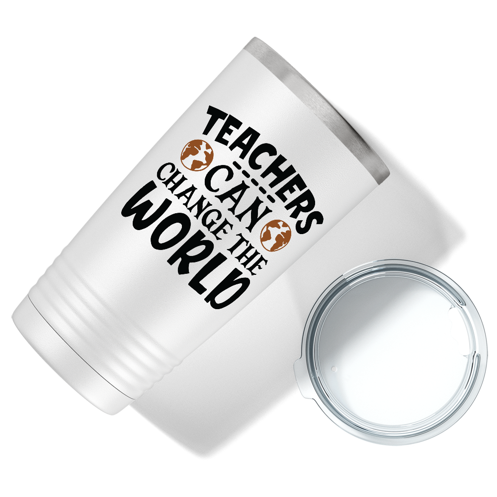 Teachers Can Change the World on White 20oz Tumbler
