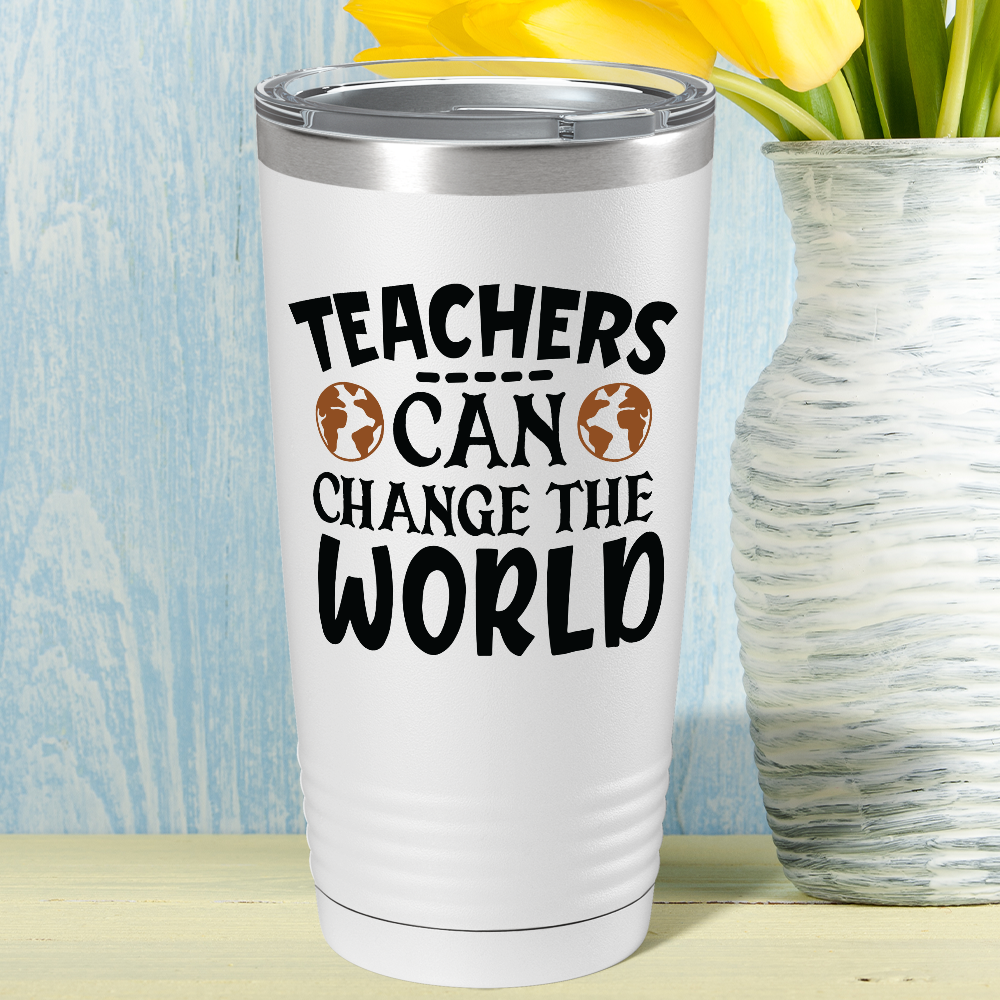 Teachers Can Change the World on White 20oz Tumbler