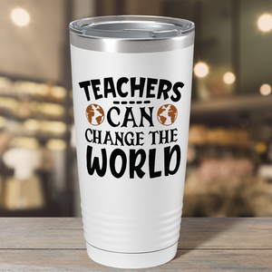 Teachers Can Change the World on White 20oz Tumbler