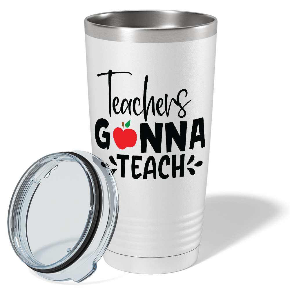 Teachers Gonna Teach on White 20oz Tumbler