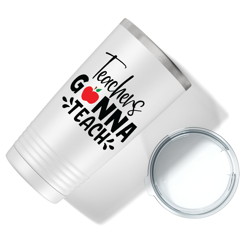 Teachers Gonna Teach on White 20oz Tumbler