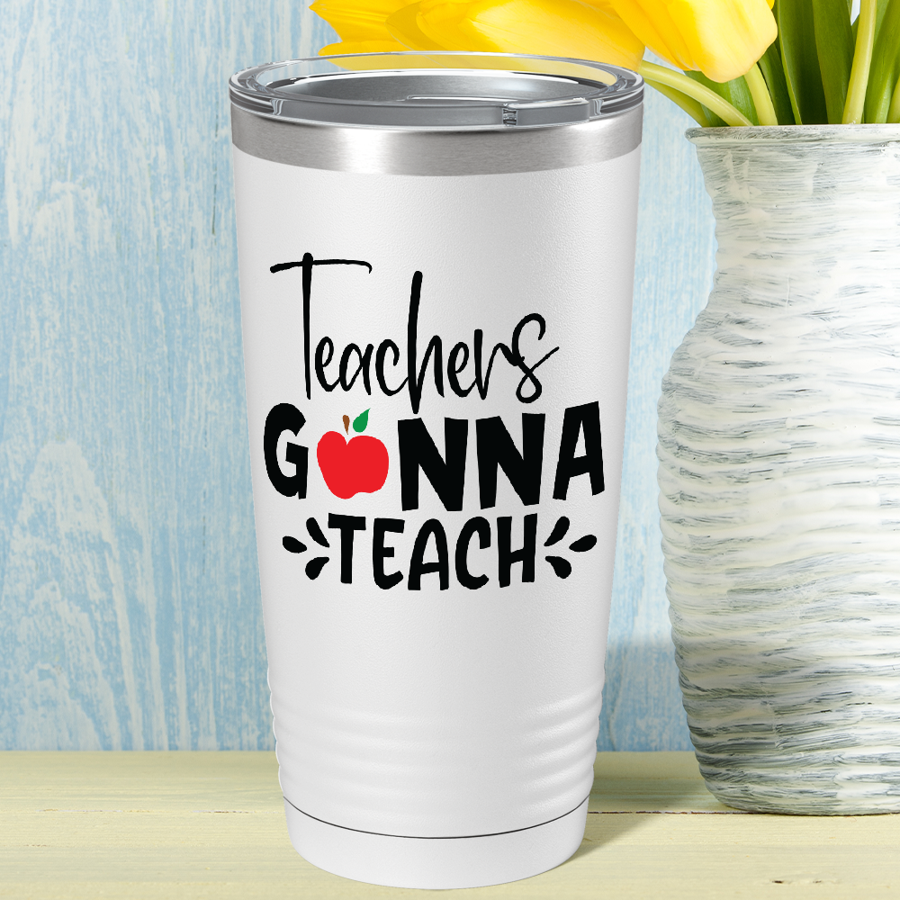 Teachers Gonna Teach on White 20oz Tumbler
