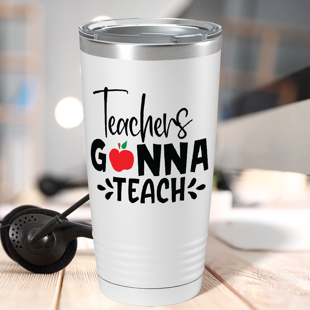 Teachers Gonna Teach on White 20oz Tumbler