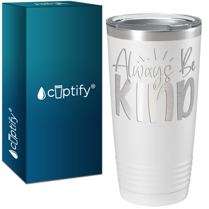 Always Be Kind Laser Engraved on Stainless Steel Inspirational Tumbler