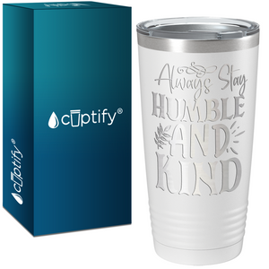 Always Stay Humble and Kind Laser Engraved on Stainless Steel Inspirational Tumbler