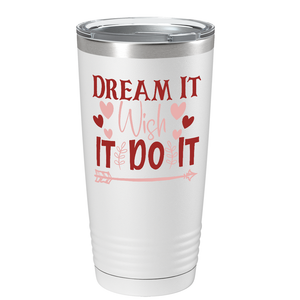 Dream It Wish It Do It on Stainless Steel Inspirational Tumbler