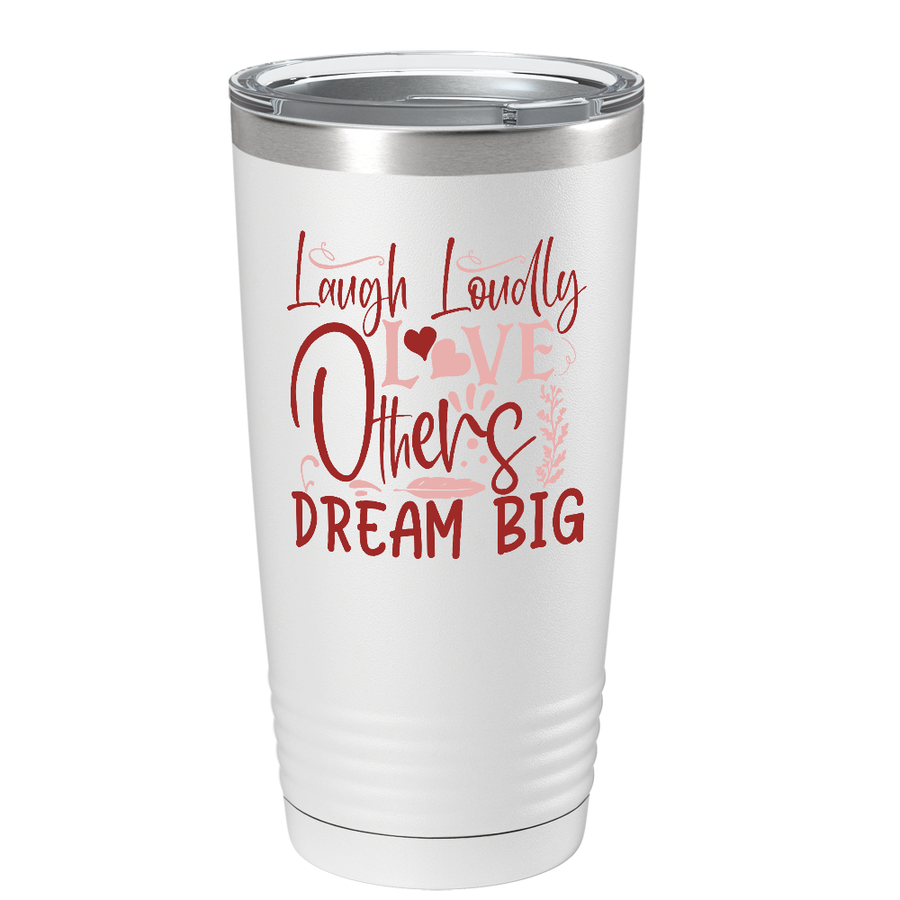 Laugh Loudly Love Others Dream Big on Stainless Steel Inspirational Tumbler