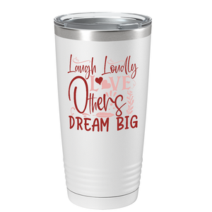 Laugh Loudly Love Others Dream Big on Stainless Steel Inspirational Tumbler