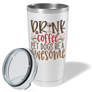 Drink Coffee Pet Dogs Be a Awesome on Dogs 20oz Tumbler