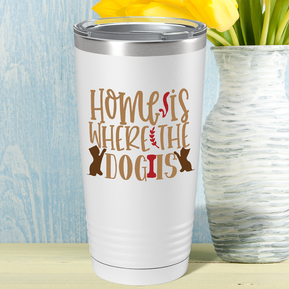 Home Is Where The Dog Is on Dogs 20oz Tumbler