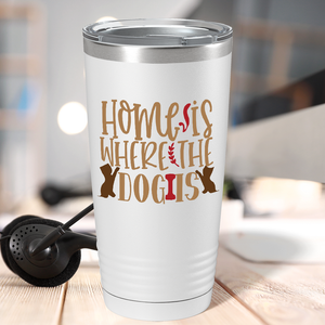 Home Is Where The Dog Is on Dogs 20oz Tumbler