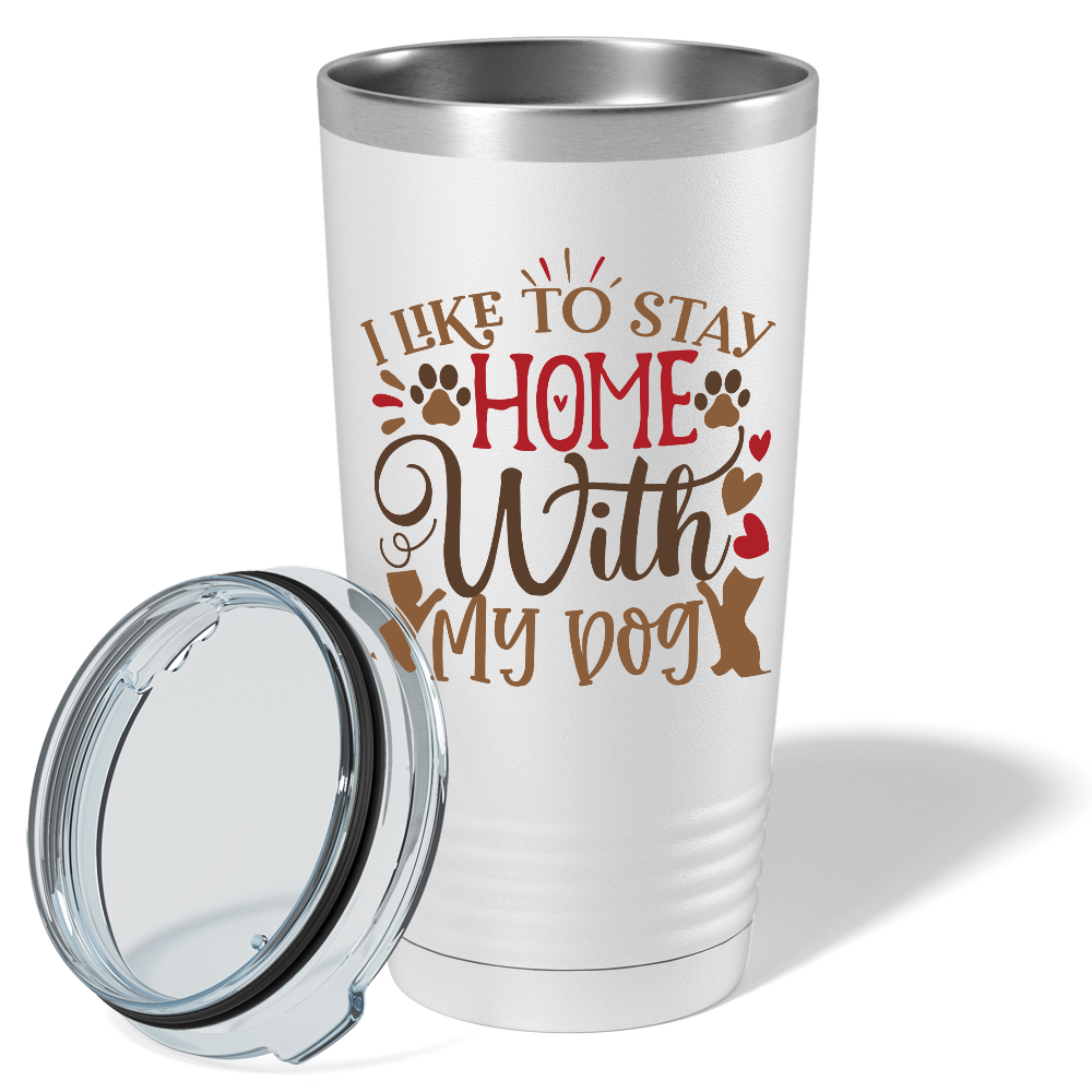 I Like to Stay Home With My Dog on Dogs 20oz Tumbler