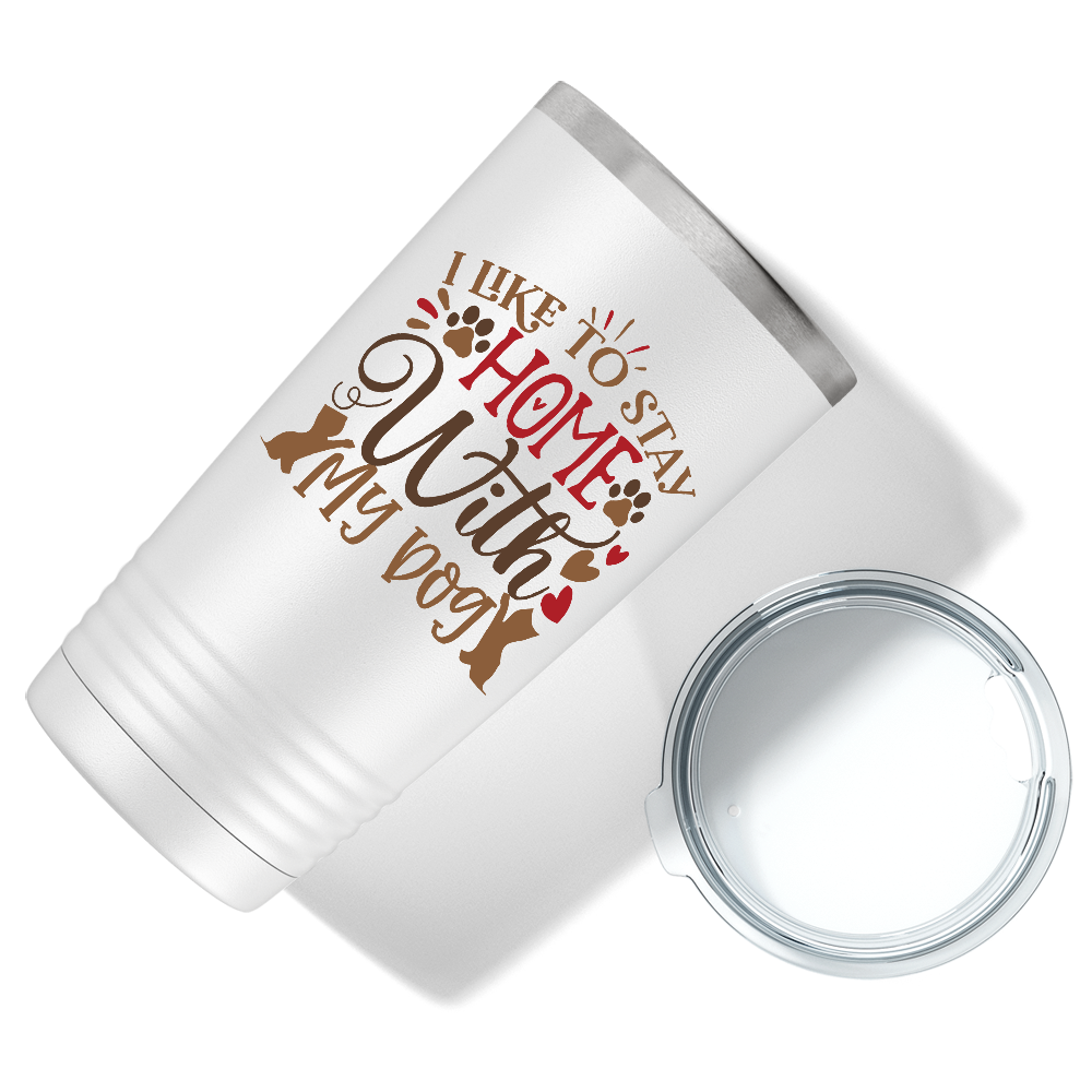 I Like to Stay Home With My Dog on Dogs 20oz Tumbler