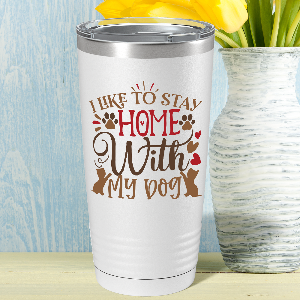 I Like to Stay Home With My Dog on Dogs 20oz Tumbler