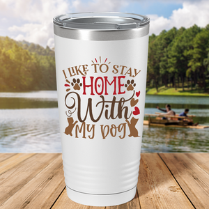 I Like to Stay Home With My Dog on Dogs 20oz Tumbler